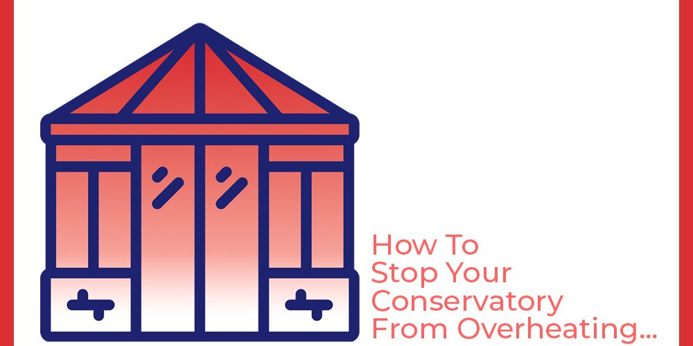 Overheating Conservatory Header Image stop conservatory from overheating